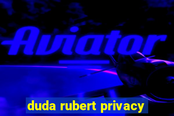 duda rubert privacy